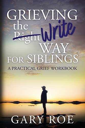 Read Grieving the Write Way for Siblings: A Practical Grief Workbook, written by Gary Roe