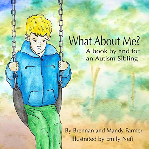 Read What About Me?: A Book By and For An Autism Sibling, written by Brennan Farmer; Mandy Farmer