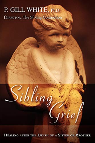 Read Sibling Grief: Healing After the Death of a Sister or Brother, written by P. Gill White Read Sibling Grief: Healing After the Death of a Sister or Brother, written by P. Gill White