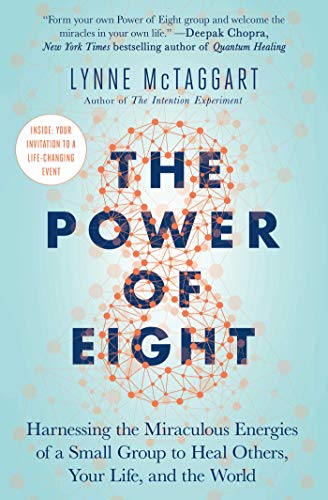 Read The Power of Eight: Harnessing the Miraculous Energies of a Small Group to Heal Others, Your Life, and the World, written by Lynne McTaggart Read The Power of Eight: Harnessing the Miraculous Energies of a Small Group to Heal Others, Your Life, and the World, written by Lynne McTaggart