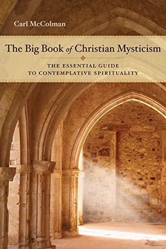 Read The Big Book of Christian Mysticism: The Essential Guide to Contemplative Spirituality, written by Carl McColman Read The Big Book of Christian Mysticism: The Essential Guide to Contemplative Spirituality, written by Carl McColman