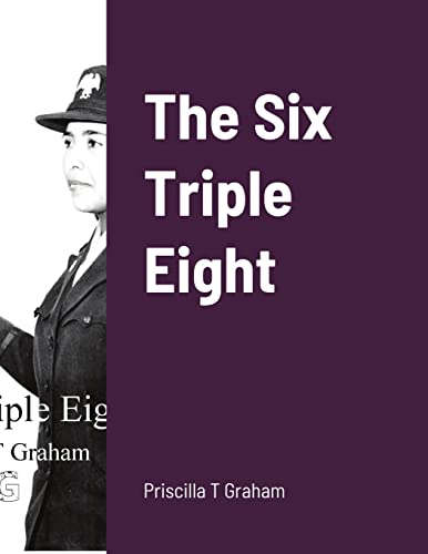 Read The Six Triple Eight, written by Priscilla T Graham Read The Six Triple Eight, written by Priscilla T Graham