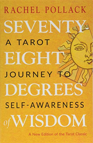 Read Seventy-Eight Degrees of Wisdom: A Tarot Journey to Self-Awareness (A New Edition of the Tarot Classic), written by Rachel Pollack