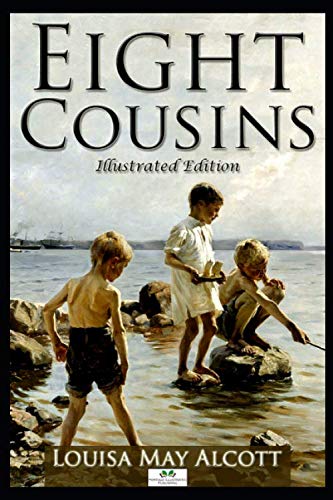 Read Eight Cousins (Illustrated Edition), written by Louisa May Alcott Read Eight Cousins (Illustrated Edition), written by Louisa May Alcott