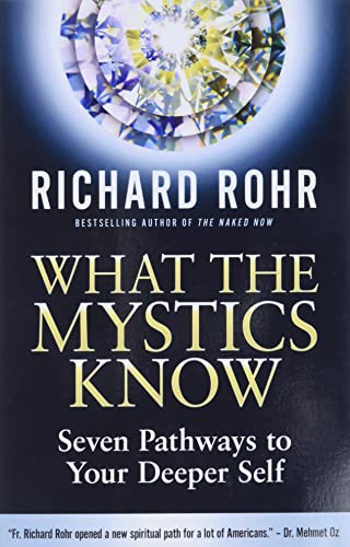 Read What the Mystics Know: Seven Pathways to Your Deeper Self, written by Richard Rohr Read What the Mystics Know: Seven Pathways to Your Deeper Self, written by Richard Rohr