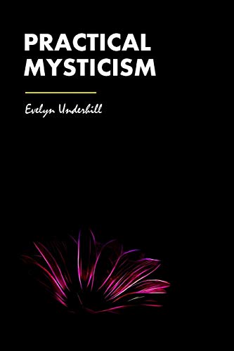 Read Practical Mysticism, written by Evelyn Underhill Read Practical Mysticism, written by Evelyn Underhill