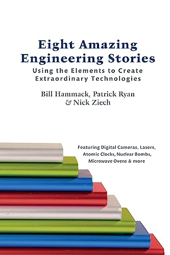 Read Eight Amazing Engineering Stories: Using the Elements to Create Extraordinary Technologies, written by Bill Hammack; Patrick Ryan; Nick Ziech Read Eight Amazing Engineering Stories: Using the Elements to Create Extraordinary Technologies, written by Bill Hammack; Patrick Ryan; Nick Ziech