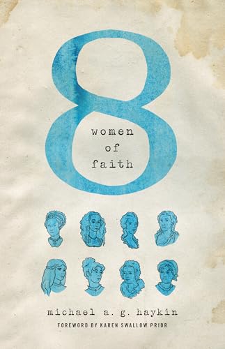 Read Eight Women of Faith, written by Michael A. G. Haykin Read Eight Women of Faith, written by Michael A. G. Haykin
