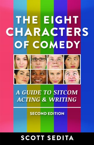 Read The Eight Characters of Comedy: Guide to Sitcom Acting &Writing, written by Scott Sedita Read The Eight Characters of Comedy: Guide to Sitcom Acting &Writing, written by Scott Sedita
