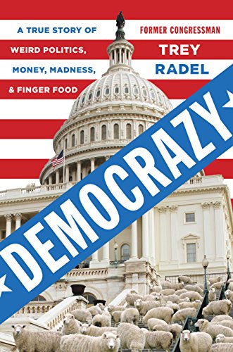 Read Democrazy: A True Story of Weird Politics, Money, Madness, and Finger Food, written by Trey Radel Read Democrazy: A True Story of Weird Politics, Money, Madness, and Finger Food, written by Trey Radel
