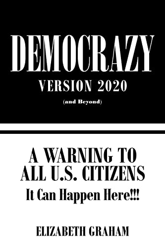 Read Democrazy Version 2020: A Warning to All U.s. Citizens, written by Elizabeth Graham Read Democrazy Version 2020: A Warning to All U.s. Citizens, written by Elizabeth Graham