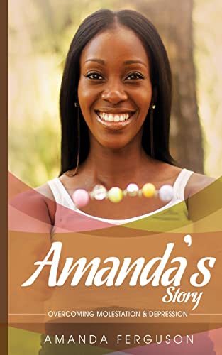 Read Amanda's Story: Overcoming Molestation & Depression, written by Amanda Ferguson Read Amanda's Story: Overcoming Molestation & Depression, written by Amanda Ferguson