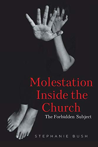 Read Molestation Inside the Church: The Forbidden Subject, written by Stephanie Bush Read Molestation Inside the Church: The Forbidden Subject, written by Stephanie Bush