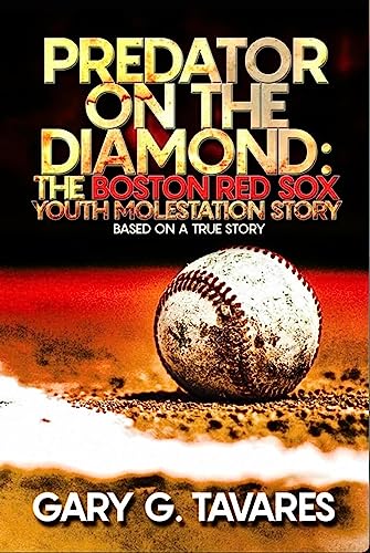 Read Predator on the Diamond:The Boston Red Sox Youth Molestation Story, written by Gary Tavares Read Predator on the Diamond:The Boston Red Sox Youth Molestation Story, written by Gary Tavares