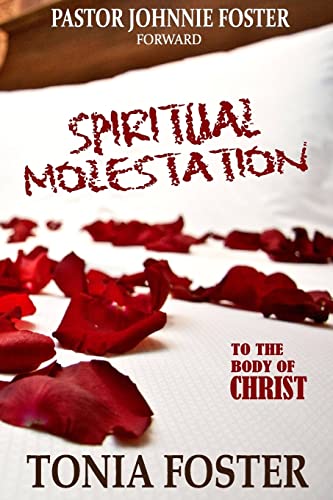 Read Spiritual Molestation: In the Body of Christ, written by Pastor Tonia Foster Read Spiritual Molestation: In the Body of Christ, written by Pastor Tonia Foster