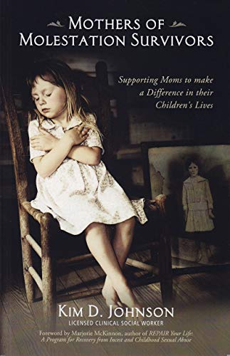 Read Mothers of Molestation Survivors 2nd Edition: Supporting Moms to Make a Difference in Their Children's Lives, written by Kim D Johnson Read Mothers of Molestation Survivors 2nd Edition: Supporting Moms to Make a Difference in Their Children's Lives, written by Kim D Johnson