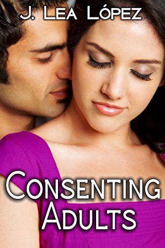 Read Consenting Adults: Short Stories about Life, Love, and Lust, written by J. Lea López