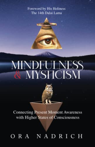 Read Mindfulness and Mysticism: Connecting Present Moment Awareness with Higher States of Consciousness, written by Ora Nadrich Read Mindfulness and Mysticism: Connecting Present Moment Awareness with Higher States of Consciousness, written by Ora Nadrich