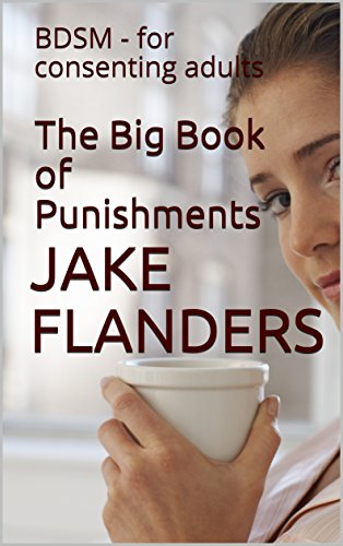 Read The Big Book of Punishments: BDSM - for consenting adults, written by Jake Flanders