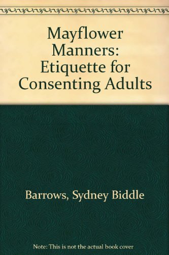 Read Mayflower Manners: Etiquette for Consenting Adults, written by Sydney Biddle Barrows; Ellis Weiner Read Mayflower Manners: Etiquette for Consenting Adults, written by Sydney Biddle Barrows; Ellis Weiner