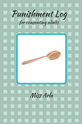 Read Punishment Log: for Consenting Adults, written by Miss Arla Read Punishment Log: for Consenting Adults, written by Miss Arla