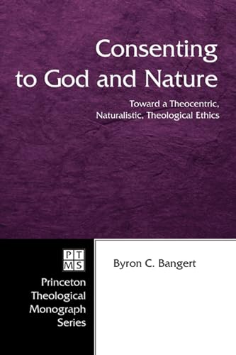 Read Consenting to God and Nature: Toward a Theocentric, Naturalistic, Theological Ethics (Princeton Theological Monograph, 55), written by Byron C. Bangert Read Consenting to God and Nature: Toward a Theocentric, Naturalistic, Theological Ethics (Princeton Theological Monograph, 55), written by Byron C. Bangert