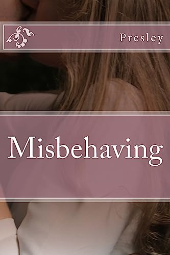 Read Misbehaving (Consenting Misbehavior), written by Presley Read Misbehaving (Consenting Misbehavior), written by Presley