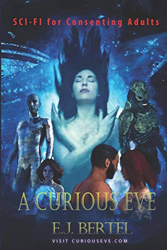 Read A Curious Eve: Sci-Fi for Consenting Adults, written by E.J. Bertel Read A Curious Eve: Sci-Fi for Consenting Adults, written by E.J. Bertel