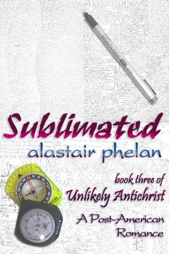 Read Sublimated (Unlikely Antichrist Book 3), written by Alastair Phelan Read Sublimated (Unlikely Antichrist Book 3), written by Alastair Phelan