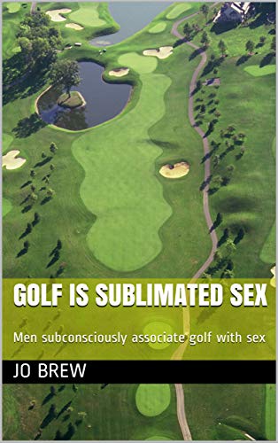 Read Golf is sublimated sex: Men subconsciously associate golf with sex, written by Jo Brew Read Golf is sublimated sex: Men subconsciously associate golf with sex, written by Jo Brew