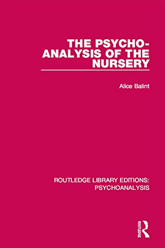 Read The Psycho-Analysis of the Nursery (Routledge Library Editions: Psychoanalysis), written by Alice Balint
