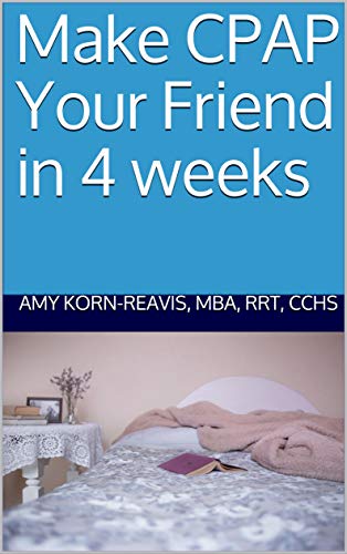 Read Make CPAP Your Friend in 4 weeks, written by Amy Korn-Reavis Read Make CPAP Your Friend in 4 weeks, written by Amy Korn-Reavis