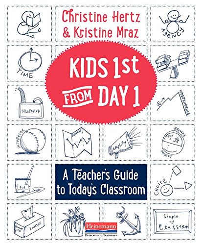 Read Kids First from Day One: A Teacher's Guide to Today's Classroom, written by Kristine Mraz; Christine Hertz Read Kids First from Day One: A Teacher's Guide to Today's Classroom, written by Kristine Mraz; Christine Hertz