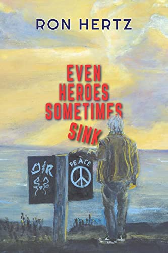 Read Even Heroes Sometimes Sink: A Novel, written by Ron Hertz Read Even Heroes Sometimes Sink: A Novel, written by Ron Hertz
