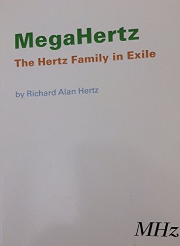 Read MegaHertz The Hertz Family in Exile, written by Richard Alan Hertz Read MegaHertz The Hertz Family in Exile, written by Richard Alan Hertz