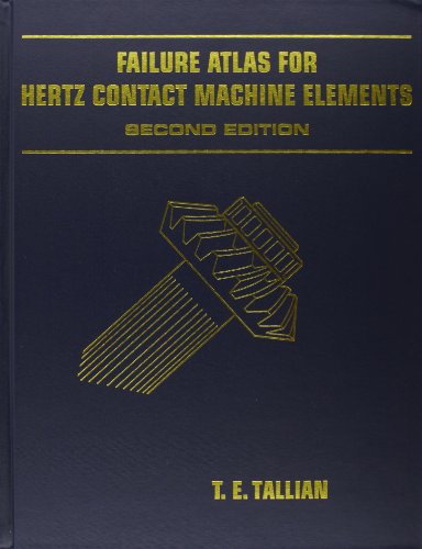 Read Failure Atlas Hertz for Contact Machine Elements 2nd Edition, written by T E Tallian; ASME Press Read Failure Atlas Hertz for Contact Machine Elements 2nd Edition, written by T E Tallian; ASME Press
