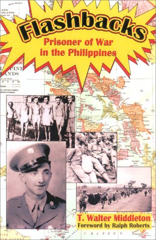 Read Flashbacks: Prisoner of War in the Philippines, written by T. Walter Middleton