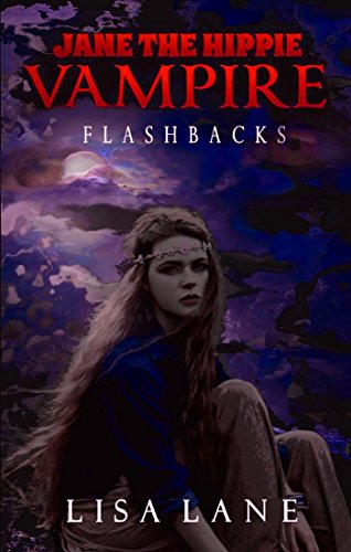 Read Flashbacks: A Dramatic Horror Novella: Jane the Hippie Vampire Series, Book 2, written by Lisa Lane Read Flashbacks: A Dramatic Horror Novella: Jane the Hippie Vampire Series, Book 2, written by Lisa Lane