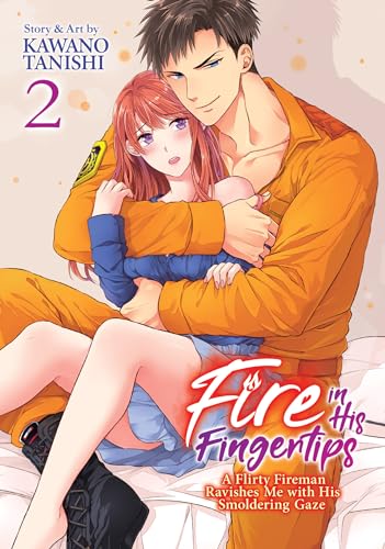 Read Fire in His Fingertips: A Flirty Fireman Ravishes Me with His Smoldering Gaze Vol. 2, written by Kawano Tanishi