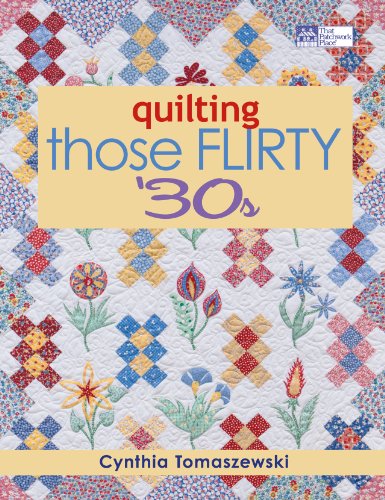 Read Quilting Those Flirty 30s, written by Cynthia Tomaszewski Read Quilting Those Flirty 30s, written by Cynthia Tomaszewski