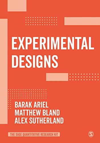 Read Experimental Designs (The SAGE Quantitative Research Kit), written by Barak Ariel; Matthew P. Bland; Alex Sutherland Read Experimental Designs (The SAGE Quantitative Research Kit), written by Barak Ariel; Matthew P. Bland; Alex Sutherland
