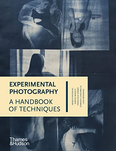 Read Experimental Photography: A Handbook of Techniques, written by Marco Antonini; Sergio Minniti; Francisco Gómez; Gabriele Lungarella Read Experimental Photography: A Handbook of Techniques, written by Marco Antonini; Sergio Minniti; Francisco Gómez; Gabriele Lungarella