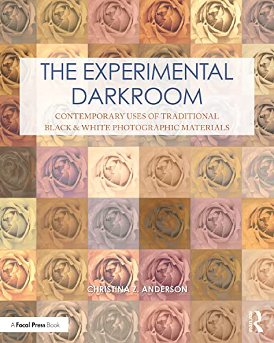 Read The Experimental Darkroom: Contemporary Uses of Traditional Black & White Photographic Materials (Contemporary Practices in Alternative Process Photography), written by Christina Anderson