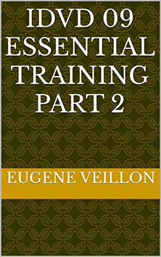 Read IDVD 09 ESSENTIAL TRAINING PART 2, written by Eugene Veillon Read IDVD 09 ESSENTIAL TRAINING PART 2, written by Eugene Veillon
