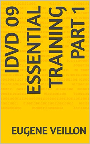 Read IDVD 09 ESSENTIAL TRAINING PART 1, written by Eugene Veillon
