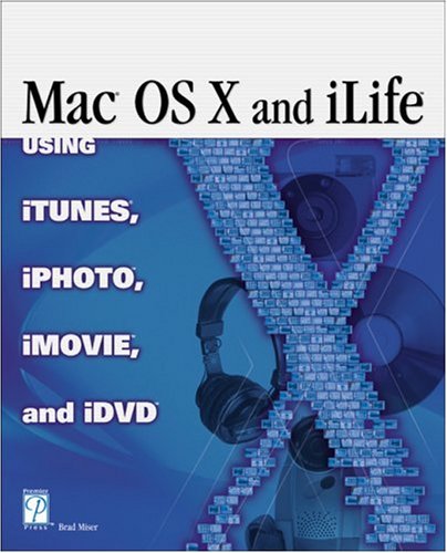 Read Mac OS X and iLife: Using iTunes, iPhoto, iMovie, and iDVD, written by Brad Miser Read Mac OS X and iLife: Using iTunes, iPhoto, iMovie, and iDVD, written by Brad Miser