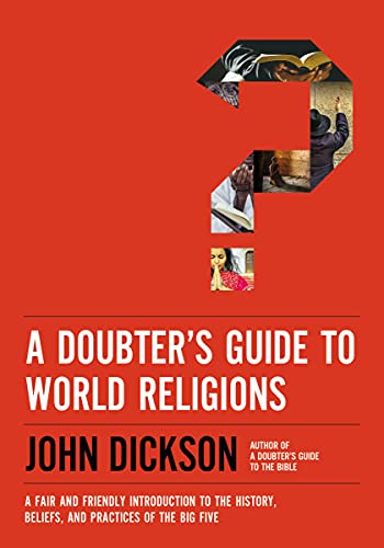 Read A Doubter's Guide to World Religions: A Fair and Friendly Introduction to the History, Beliefs, and Practices of the Big Five, written by John Dickson Read A Doubter's Guide to World Religions: A Fair and Friendly Introduction to the History, Beliefs, and Practices of the Big Five, written by John Dickson