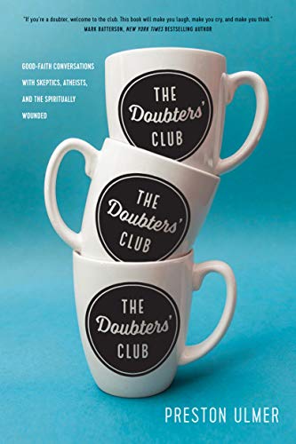 Read The Doubters' Club: Good-Faith Conversations with Skeptics, Atheists, and the Spiritually Wounded, written by Preston Ulmer Read The Doubters' Club: Good-Faith Conversations with Skeptics, Atheists, and the Spiritually Wounded, written by Preston Ulmer