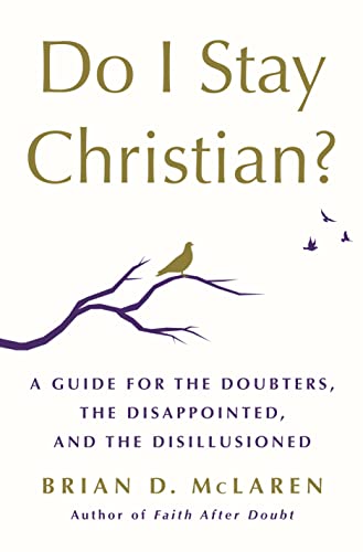 Read Do I Stay Christian?: A Guide for the Doubters, the Disappointed, and the Disillusioned, written by Brian D. McLaren Read Do I Stay Christian?: A Guide for the Doubters, the Disappointed, and the Disillusioned, written by Brian D. McLaren