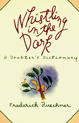 Read Whistling in the Dark: A Doubter's Dictionary, written by Frederick Buechner Read Whistling in the Dark: A Doubter's Dictionary, written by Frederick Buechner